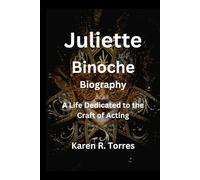 Juliette Binoche Biography: A Life Dedicated to the Craft of Acting