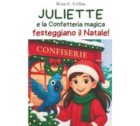Juliette e la Confetteria magica festeggiano il Natale!: Romanzo illustrato per bambini 7-10 anni: avventura, mistero e magia con una bambina e suo nonno!