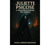Juliette Psicose: A Frequência Perdida dos Átomos