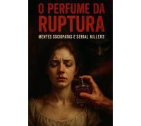 Juliette Psicose O Perfume da Ruptura: Mentes Sociopatas e Serial Killers