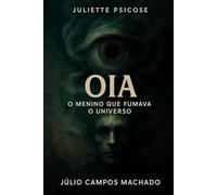 Juliette Psicose: Oia O Menino que Fumava o Universo
