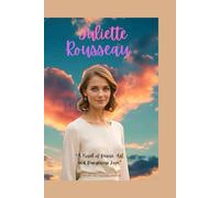 Juliette Rousseau: A novel of desire, art and dangerous love