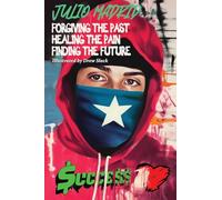 Julio a Memoir: Forgiving the Past, Healing the Pain, Finding the Future