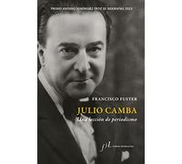 Julio Camba. Una lección de periodismo: Premio Antonio Domínguez Ortiz de Biografías 2022: 1 (BIOGRAFIAS)