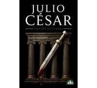 JULIO CÉSAR: El hombre que cambió el destino de Roma (Edición Ilustrada) (El Código del poder (Edición ilustrada))