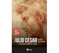 Julio César: La concentración del poder (Historia y Biografías)