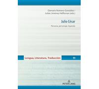 Julio César: Persona, personaje, leyenda: 11 (Lengua, Literatura, Traducción)