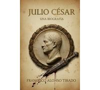 Julio César. Una biografía: Biografía personal y política de Cayo Julio César