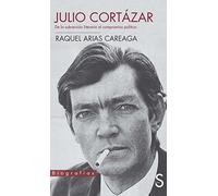 Julio Cortázar: De la subversión literaria al compromiso político: de La Subversion Literaria Al Compromiso Politico (Biografías)