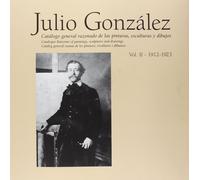 Julio González 1912-1923: Catálogo General Razonado, Vol. 2