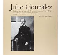 Julio González 1912-1923: Catálogo General Razonado, Vol. 2 (Obras completas)