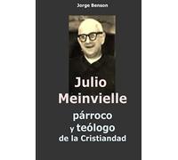 Julio Meinvielle: parroco y teologo de la cristiandad
