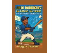 JULIO RODRÍGUEZ: Big Dreams, Big Swings - From a Kid with a Dream to the Major Leagues