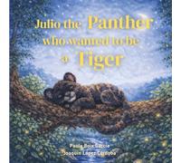 Julio the Panther who wanted to be a Tiger: Julio the Panther's Big Feelings: Self-Esteem