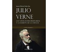 Julio Verne: Las naves extraordinarias y la ilusión de la ciencia