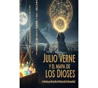 JULIO VERNE Y EL MAPA DE LOS DIOSES/ La Novela que Reescribe la Historia de la Humanidad