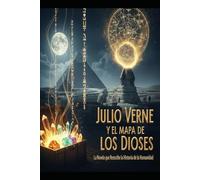 JULIO VERNE Y EL MAPA DE LOS DIOSES/ La Novela que Reescribe la Historia de la Humanidad