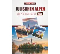 JULISCHEN ALPEN REISEFÜHRER 2026: Entdecken Sie malerische Aussichten, Alpenseen, Wanderwege, lokale Küche und Outdoor-Abenteuer in Slowenien
