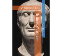 Julius Caesar: A Roman Life
