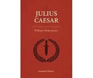 Julius Caesar: Annotated Student Edition: The Complete Text with Scene Recaps, Context Snacks, Quotes, Themes & Critical Commentary