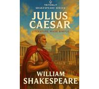 Julius Caesar: Annotated Student Edition: The Complete Text with “What’s Just Happened?” Summaries, Context Snapshots, Quote Analysis, and A-Level ... A-Level, University, and Independent Study