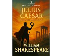 Julius Caesar: Annotated Student Edition: The Complete Text with “What’s Just Happened?” Summaries, Context Snapshots, Quote Analysis, and A-Level ... A-Level, University, and Independent Study