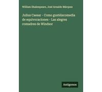 Julius Caesar - Como gustéiscomedia de equivocaciones - Las alegres comadres de Windsor