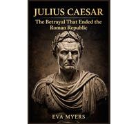 Julius Caesar: The Betrayal That Ended the Roman Republic (Ancient Leaders history will never forget)