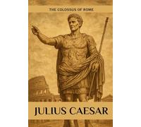 Julius Caesar: The Colossus of Rome