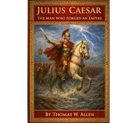 Julius Caesar: The Man Who Forged An Empire (Ancient Rome for Kids)