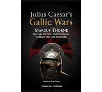 Julius Caesar's Gallic Wars: Military Tactics, Psychological Warfare, and Rise to Power (The Eagle's Shadow: Chronicles of the Roman Empire))