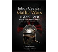 Julius Caesar's Gallic Wars: Military Tactics, Psychological Warfare, and Rise to Power (The Eagle's Shadow: Chronicles of the Roman Empire))