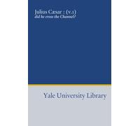 Julius Cæsar : (v.1): did he cross the Channel?