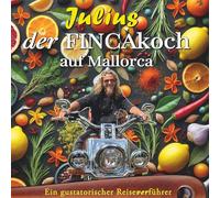 Julius - Der FINCAkoch auf Mallorca: Ein gustatorischer ReiseVERführer