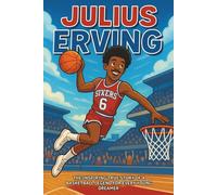Julius Erving Biography: The Inspiring True Story of a Basketball Legend for Every Young Dreamer (Icons of the Game)