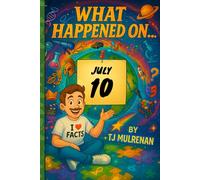 July 10: Amazing stories and brain-teasing puzzles from one unforgettable day in history - perfect for curious minds of all ages. (What Happened On...)