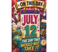 July 12: The Day That Would Not Take It (On This Day...)