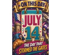 July 14: The Day That Stormed the Gates (On This Day...)