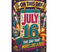 July 16: The Day That Moves Like a Fuse (On This Day...)