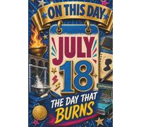 July 18: The Day That Burns (On This Day...)