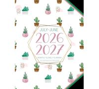 July 2026-June 2027 Monthly & Daily Planner: Large At a Glance Layout Schedule Organizer & Calendar | Full 12 Months Agenda with Goals & Notes 2026 to 2027 (Cute Cacti Design)