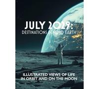 July 2029: Destinations Beyond Earth: Illustrated Views of Life in Orbit and on the Moon