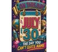July 30: The Day You Can't Quite Name (On This Day...)