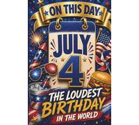 July 4: The Loudest Birthday in the World (On This Day...)