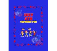 July 4th Coloring Fun: A Fun Independence Day Coloring Book for Kids Ages 4-8
