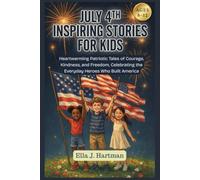 July 4th Inspiring Stories for Kids 8-12: Heartwarming Patriotic Tales of Courage, Kindness, and Freedom, Celebrating the Everyday Heroes Who Built America