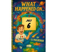 July 6: Amazing stories and brain-teasing puzzles from one unforgettable day in history - perfect for curious minds of all ages. (What Happened On...)
