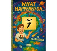 July 7: Amazing stories and brain-teasing puzzles from one unforgettable day in history - perfect for curious minds of all ages. (What Happened On...)