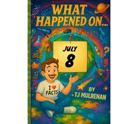 July 8: Amazing stories and brain-teasing puzzles from one unforgettable day in history - perfect for curious minds of all ages. (What Happened On...)