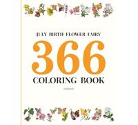 JULY BIRTH FLOWER FAIRY 366 COLORING BOOK: Daily Birthday Flower Fairies in Watercolor & Ink | Fantasy Colored Pencil Coloring Book for Kids & Adults